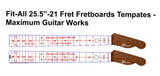 Fit-All 25.5”-21 Fret Fretboard Tempates Maximum Guitar Works